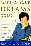  Making Your Dreams Come True: A Plan for Easily Discovering and Achieving the Life You Want! By Marcia Weider